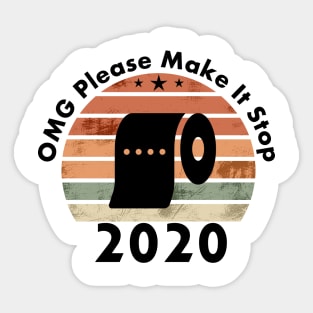 OMG Please Make It Stop 2020 Sticker